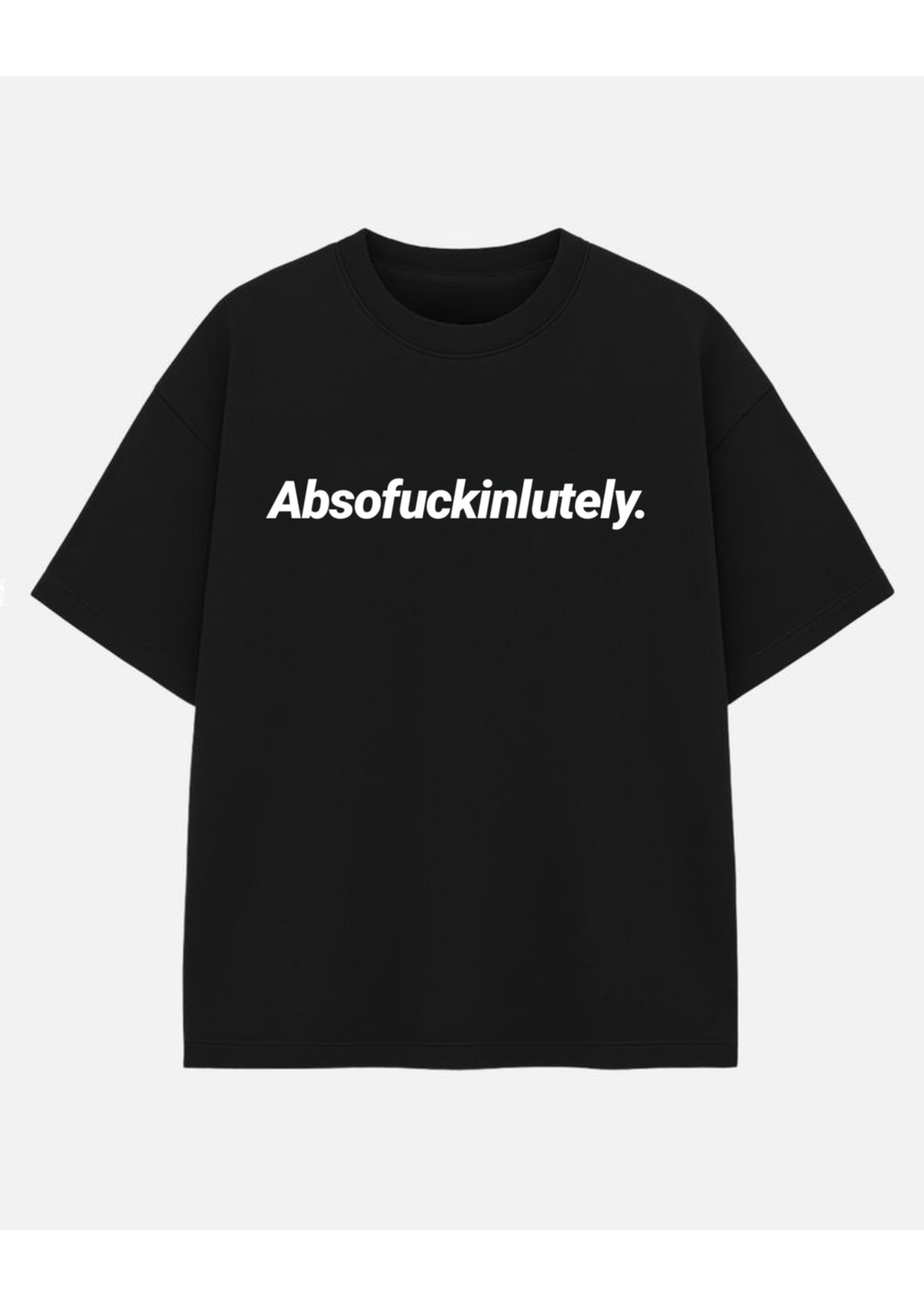 Absofuckinlutely Oversized Statement Tee